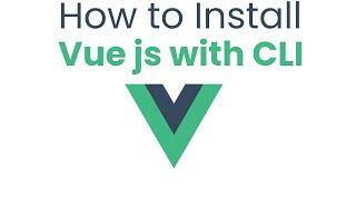 How to Install Vue js with CLI