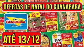 OFERTAS DE NATAL DO GUANABARA SUPERMERCADO VÁLIDAS DE 11 A 13/12/24