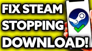 How To Fix Steam Stopping Download [ONLY Way!]