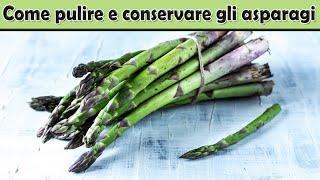 Come pulire gli asparagi senza sprechi e come conservarli