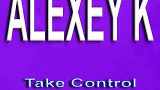 ALEXEY K - Take Control (Original  radio Mix)