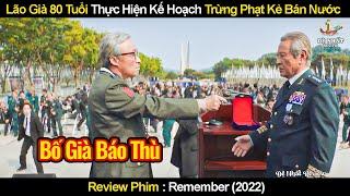 Lão Già 80 Tuổi Thực Hiện Kế Hoạch Trừng Phạt Những Kẻ Bán Nước | Review Phim Remember 2022