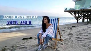 Anush Petrosyan - Amur Amur (NEW RELEASE 2022)