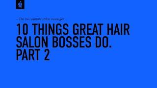 10 Things Great Hair Salon Bosses Do! 'Part 2'