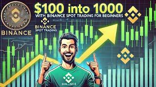 From $100 to $1000 with Binance Spot Trading for Beginners, Start Earning Today!