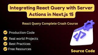 Integrating React Query with Server Actions in Next.js 15: React Query Crash course to perform CRUD