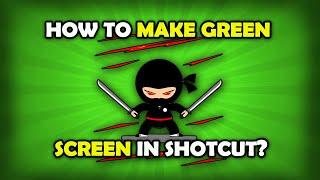 How To Make Green Screen In Shotcut?