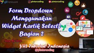 21. Form DropdownList Menggunakan Kartik Select2 Widget Bagian II  -Yii2 Tutorial Indonesia