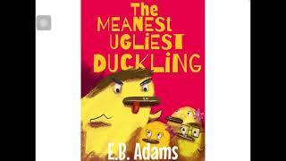 The Meanest, Ugliest Duckling by E. B. Adams