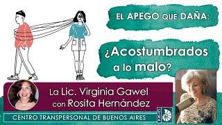 Virginia Gawel - EL APEGO QUE DAÑA: ¿ACOSTUMBRADOS A LO MALO?