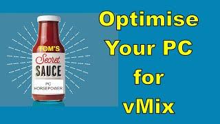 Optimise Your PC for vMix - Use Tom's Secret Sauce