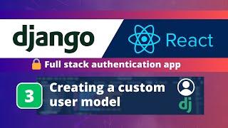 Django & React JS Authentication App #3: Creating a Custom User Model in the Django Backend