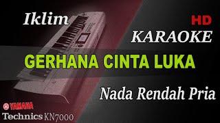 IKLIM - GERHANA CINTA LUKA ( NADA RENDAH PRIA ) || KARAOKE