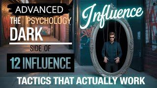The Dark Side of Influence: 12 ADVANCED Psychology Tactics That Work!