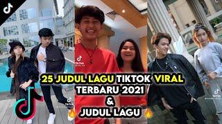 25 JUDUL LAGU TIKTOK VIRAL TERBARU 2021 || KUMPULAN LAGU VIRAL TIKTOK + NAMA JUDUL LAGU || 1 Sep 21