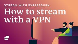 How to stream with ExpressVPN 