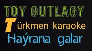 Atabay Carygulyyew Hayrana galar Toy gutlagy minus karaoke