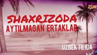 SHAXRIZODA AYTILMAGAN ERTAKLAR