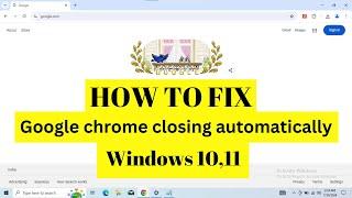 Fix Google chrome keeps closing itself windows 10 / 11 | Stop google chrome from closing itself 2024