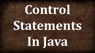 Java Tutorial # 6 | Control Statements in Java - Part 1 | JAVA9S.com