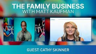 The Family Business with Matt Kaufman, Guest: Cathy Skinner