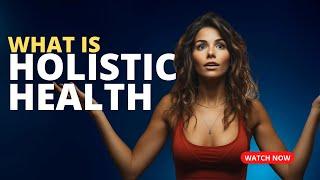 What is Holistic Health? Episode One of a three-part Docu-series