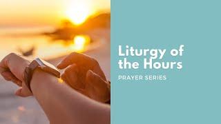 Prayer Series: Liturgy of the Hours