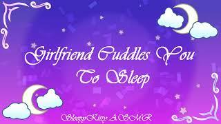 Girlfriend cuddles you to sleep (sleep aid) (comfort) (praise) (good boy) (shushing)