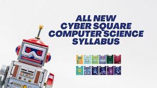 Introducing all new Cyber Square computer science syllabus | Cyber square