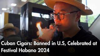 Cuban Cigars: Banned in U.S, Celebrated at Festival Habano 2024