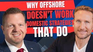 Why Offshore Doesn’t Work for U.S. Tax Savings and Domestic Strategies That Do