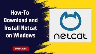 How To Install Netcat on Windows |  Download and Set Up Netcat on Windows