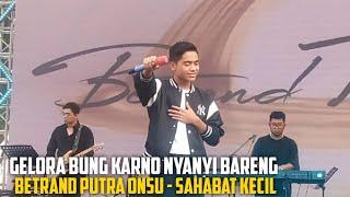 GELORA BUNG KARNO PECAH PERFOM BETRAND PUTRA ONSU - SAHABAT KECIL BUAT NOSTALGIA FANSNYA BXB