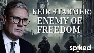 Keir Starmer: enemy of freedom | Exposing the PM’s authoritarian past