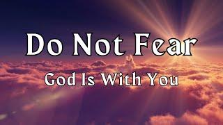 Audio Scriptures Do Not Fear God Is With You