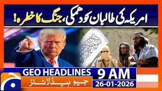 American Government threaten on Taliban leaders | Geo News 9AM Headlines | 26 January 2025