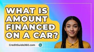 What Is Amount Financed On A Car? - CreditGuide360.com