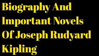 Joseph Rudyard Kipling biography and novel