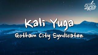 Gotham City Syndicatez - Kali Yuga (Lyrics)