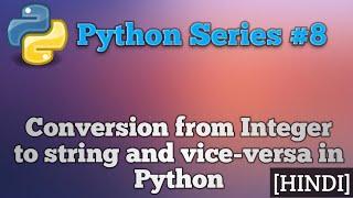 Conversion from integer to string and vice-versa in python || python series-8