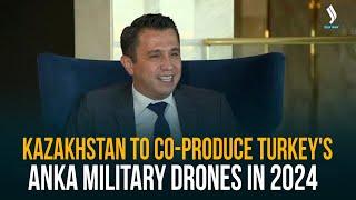 Kazakhstan to co-produce Turkey's ANKA military drones in 2024 | Interview of the day  | Qazaqstan