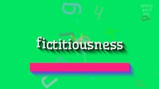 How to say "fictitiousness"! (High Quality Voices)