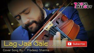 Lag Ja Gale [Cover] Pradeep Sharma I 7 Soul Melody I Tribute to Legend Lata Mangeshkar