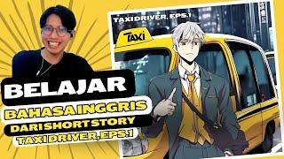 BELAJAR BAHASA INGGRIS DARI SHORT STORY! TAXI DRIVER, EPS.1