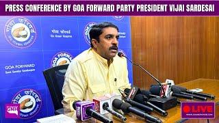 PRESS CONFERENCE BY GOA FORWARD PARTY PRESIDENT VIJAI SARDESAI | 13/02/2025 |GNH_ LIVE