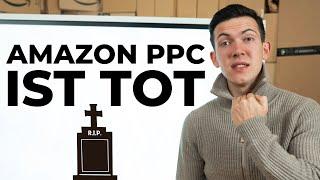 Amazon FBA PPC ist Tot (Kein Clickbait)