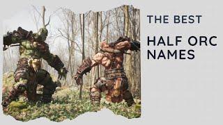 50 Best Half Orc Names (Male, Female, Funny, Badass, DnD, Pathfinder)