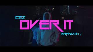 Icez x Brandon J$ - Over It (Official Video)