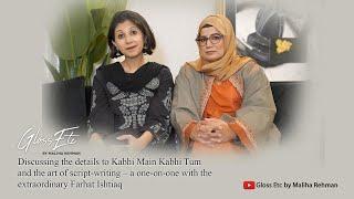 Discussing the details to Kabhi Main Kabhi Tum & the art of scriptwriting with writer Farhat Ishtiaq