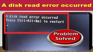 Fix A disk read error occurred | Press Ctrl+Alt+Del to restart .